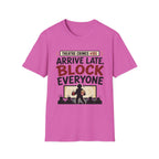 Arrive Late Block Everyone T-Shirt