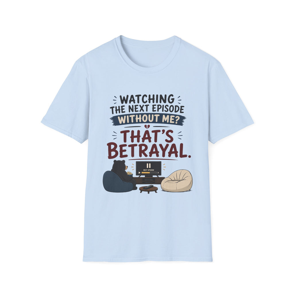 Watching Next Episode Is Betrayal T-Shirt