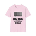 Why Is Everything Gray T-Shirt