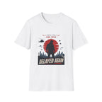 Coming Soon Delayed Again T-Shirt