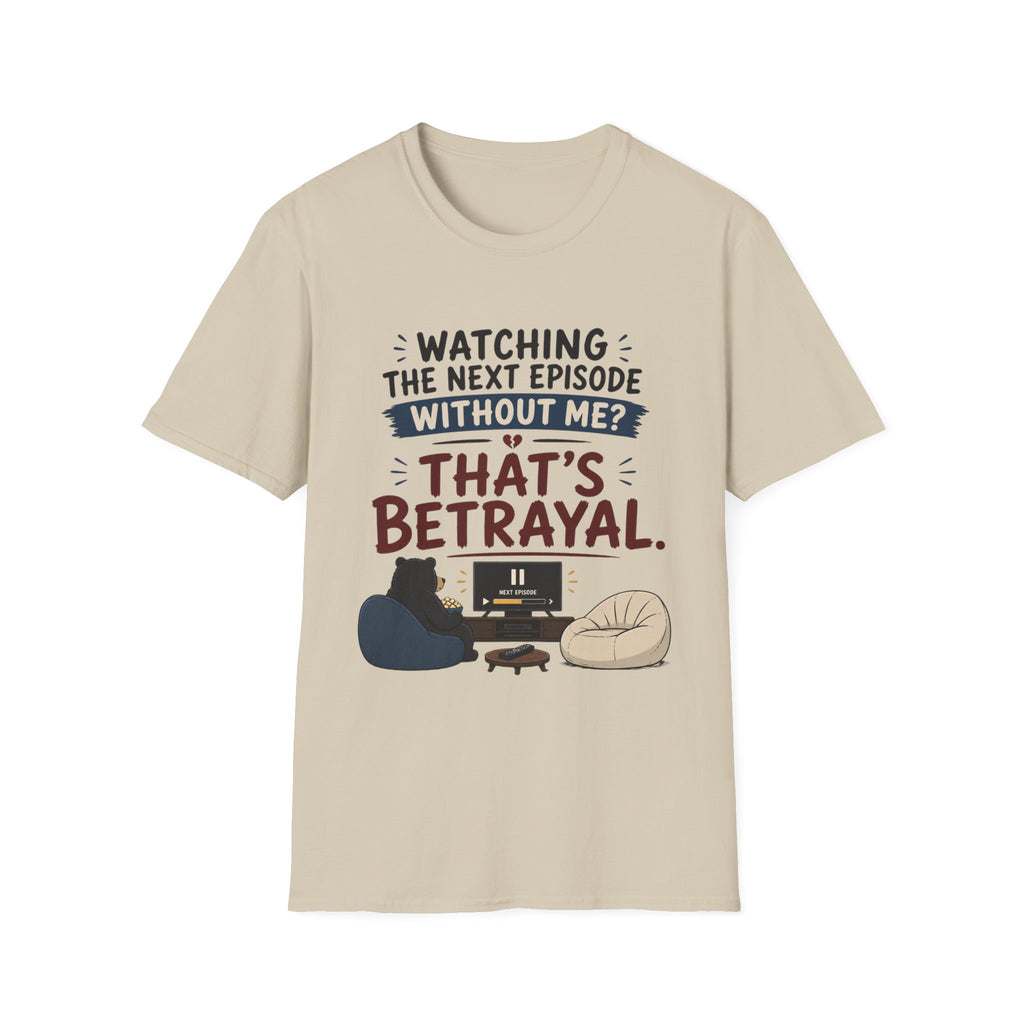 Watching Next Episode Is Betrayal T-Shirt