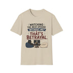 Watching Next Episode Is Betrayal T-Shirt