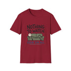 Nothing To Watch T-Shirt