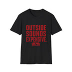 Outside Sounds Expensive T-Shirt