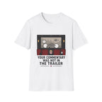 Your Commentary Was Not In The Trailer T-Shirt