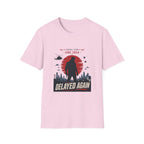 Coming Soon Delayed Again T-Shirt