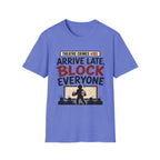 Arrive Late Block Everyone T-Shirt