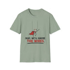 We Will Ignore The Wires T-Shirt