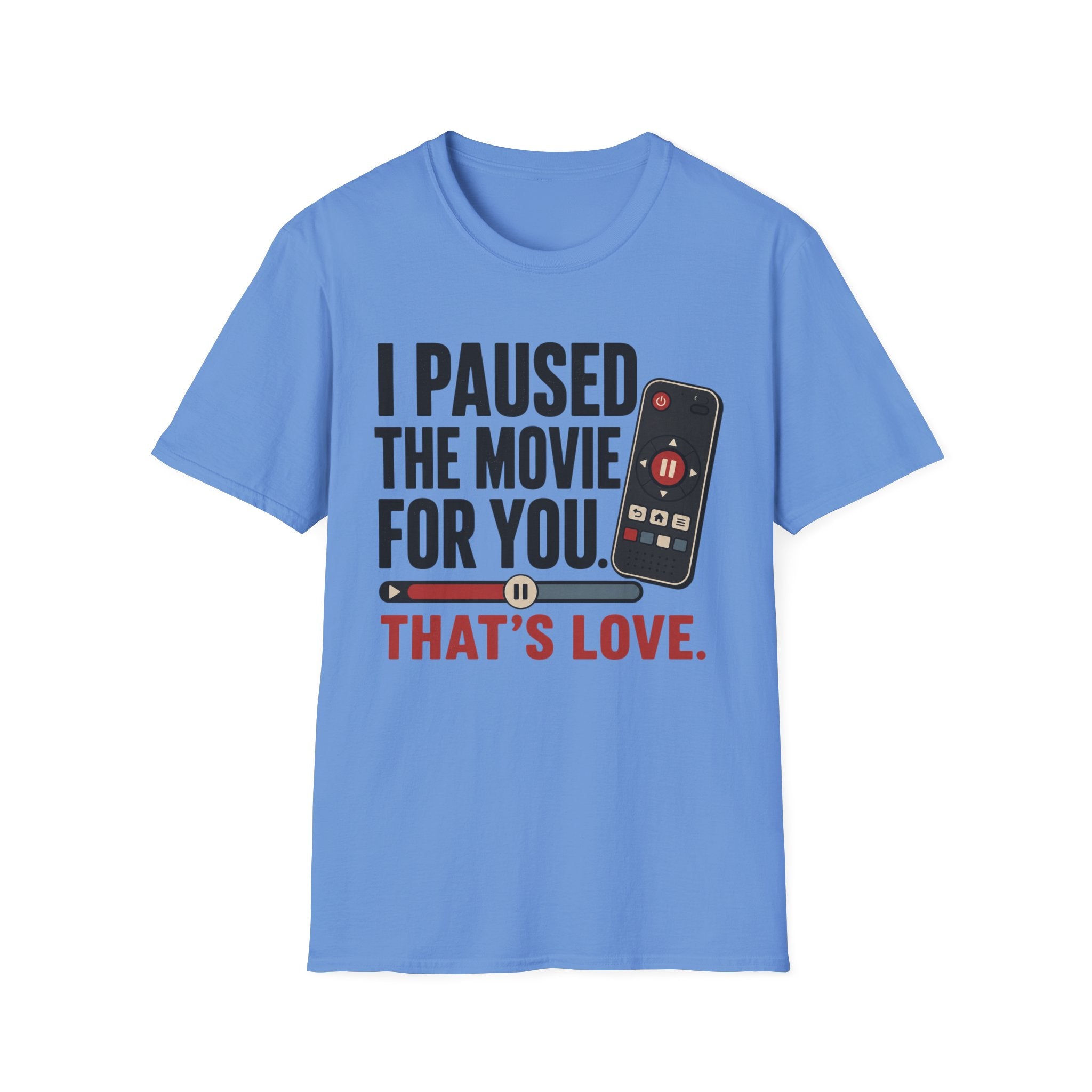 I Paused The Movie For You Thats LoveT-Shirt