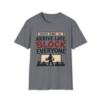 Arrive Late Block Everyone T-Shirt
