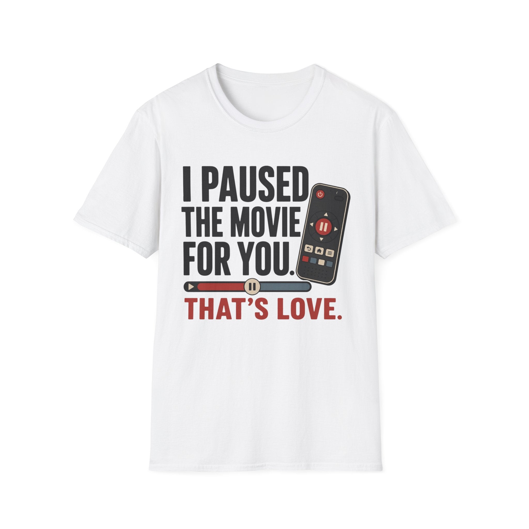 I Paused The Movie For You Thats LoveT-Shirt