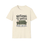 Nothing To Watch T-Shirt