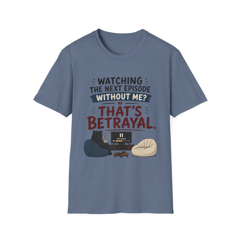 Watching Next Episode Is Betrayal T-Shirt