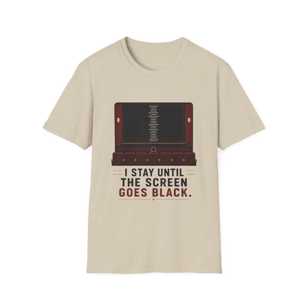 I Stay Until The Screen Goes Black T-Shirt