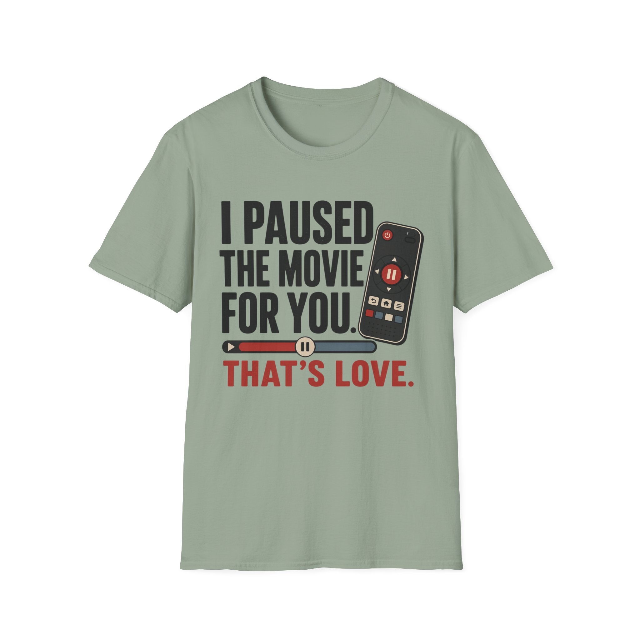 I Paused The Movie For You Thats LoveT-Shirt