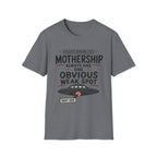 Mothership Has Obvious Weak Spot T-Shirt