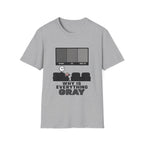 Why Is Everything Gray T-Shirt