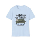 Nothing To Watch T-Shirt