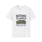 Nothing To Watch T-Shirt