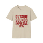 Outside Sounds Expensive T-Shirt