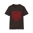 Outside Sounds Expensive T-Shirt