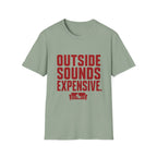 Outside Sounds Expensive T-Shirt