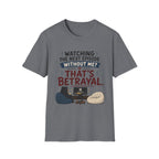 Watching Next Episode Is Betrayal T-Shirt