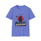 Coming Soon Delayed Again T-Shirt