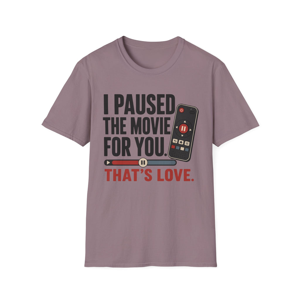 I Paused The Movie For You Thats LoveT-Shirt