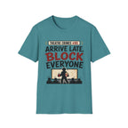 Arrive Late Block Everyone T-Shirt