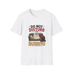 Do Not Disturb The Burrito T-Shirt