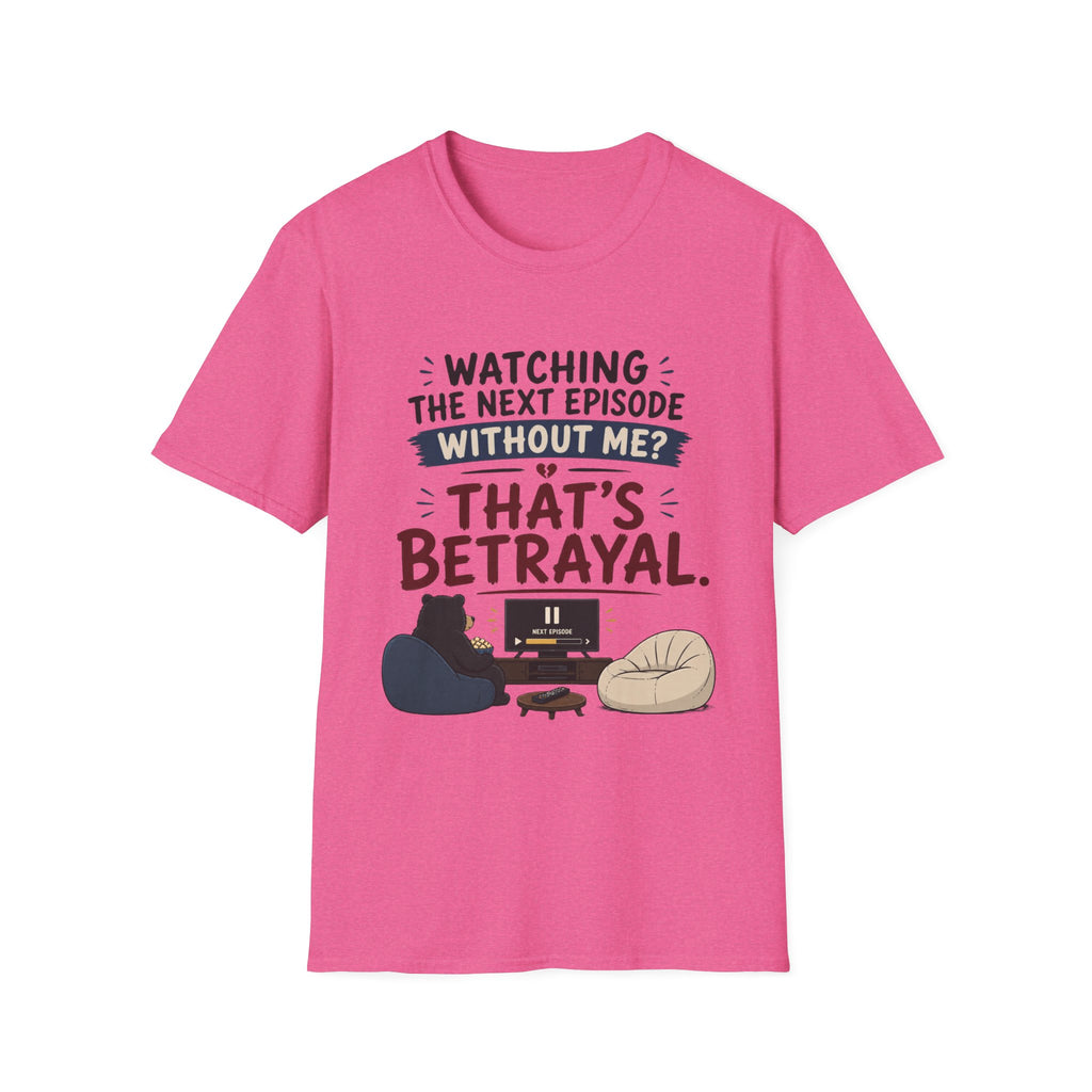 Watching Next Episode Is Betrayal T-Shirt