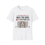 Miss The Hero Hit Everything T-Shirt