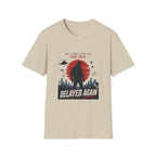 Coming Soon Delayed Again T-Shirt