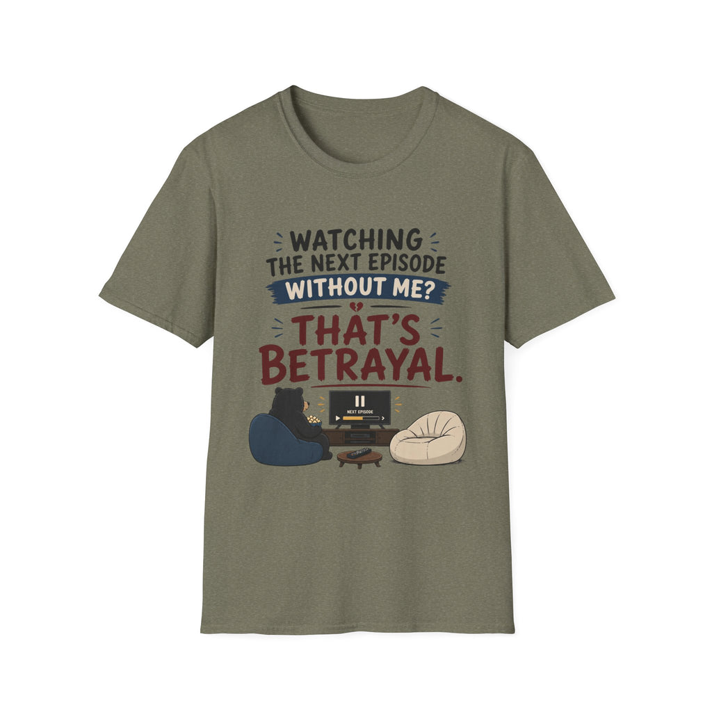 Watching Next Episode Is Betrayal T-Shirt