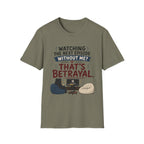 Watching Next Episode Is Betrayal T-Shirt