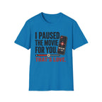 I Paused The Movie For You Thats LoveT-Shirt