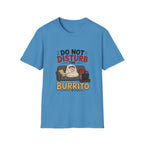 Do Not Disturb The Burrito T-Shirt