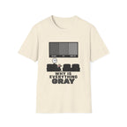 Why Is Everything Gray T-Shirt