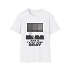 Why Is Everything Gray T-Shirt