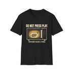 Do Not Press Play T-Shirt