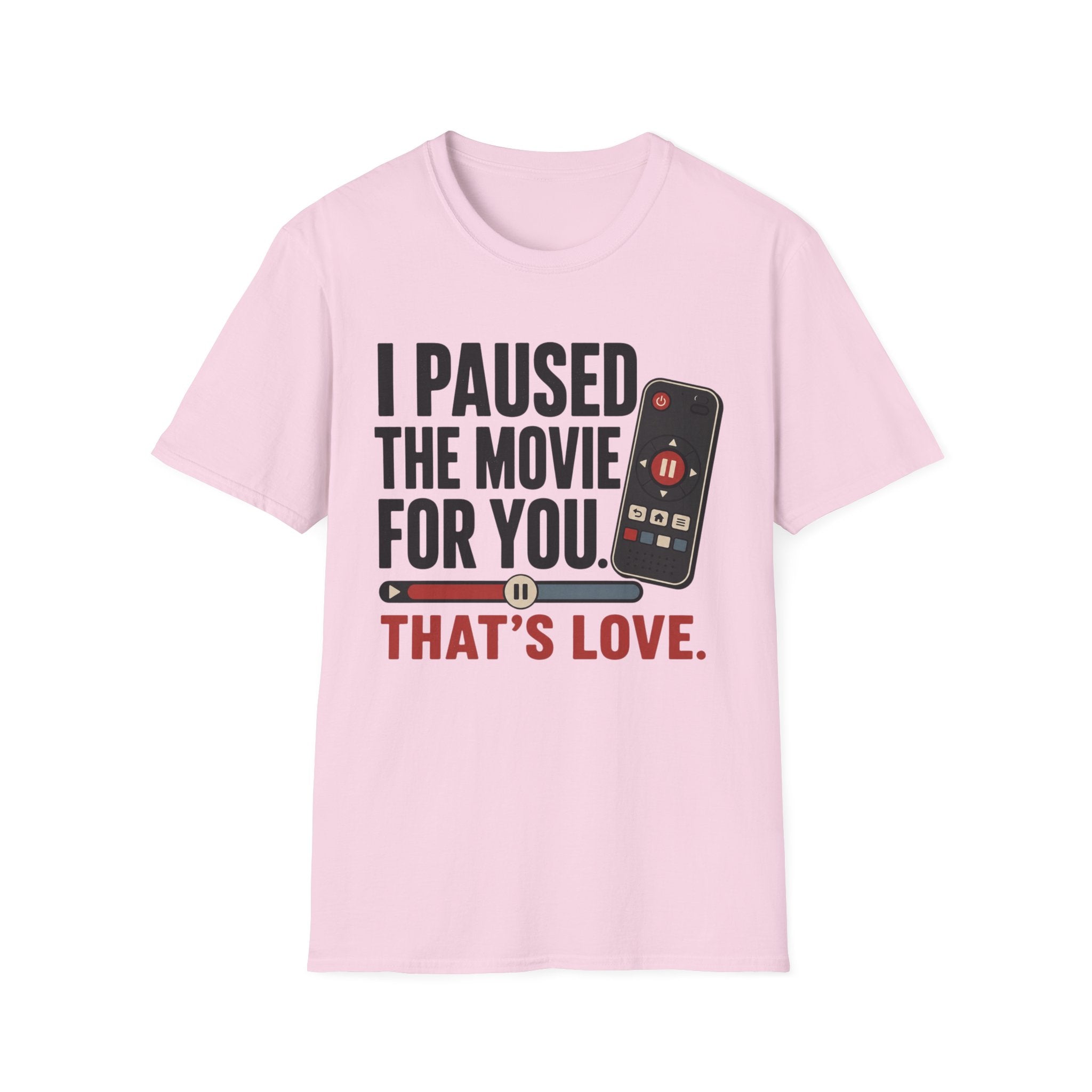 I Paused The Movie For You Thats LoveT-Shirt