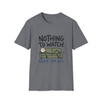 Nothing To Watch T-Shirt