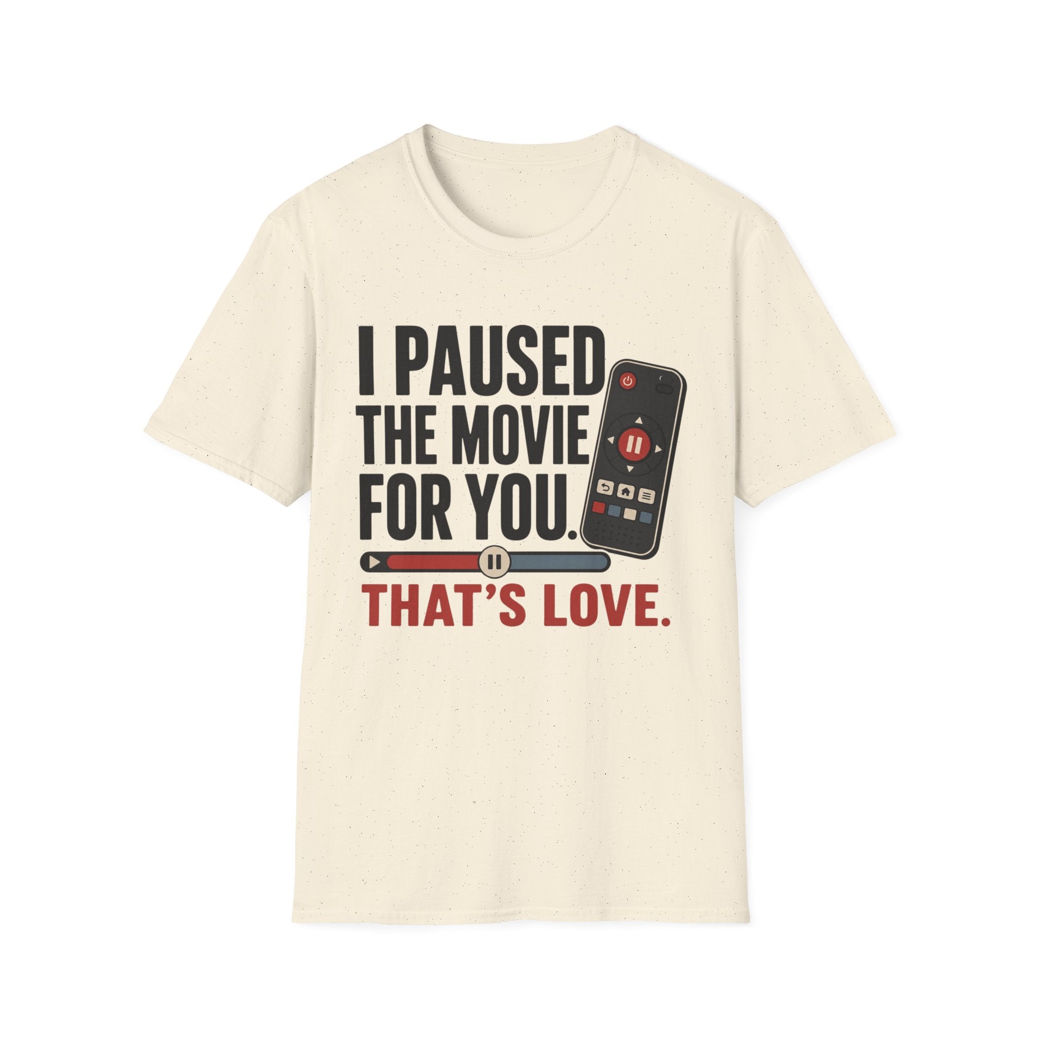 I Paused The Movie For You Thats LoveT-Shirt
