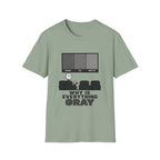 Why Is Everything Gray T-Shirt