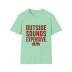 Outside Sounds Expensive T-Shirt