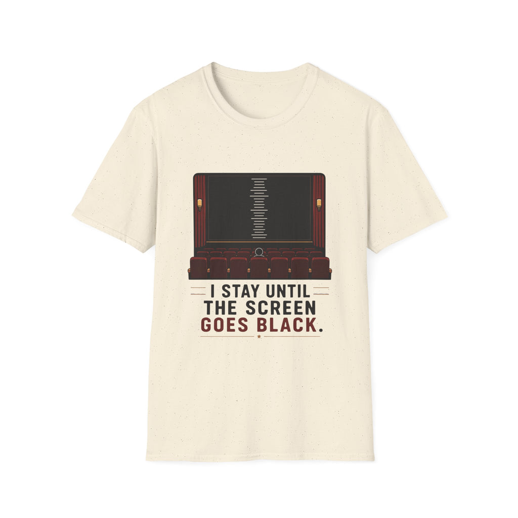 I Stay Until The Screen Goes Black T-Shirt