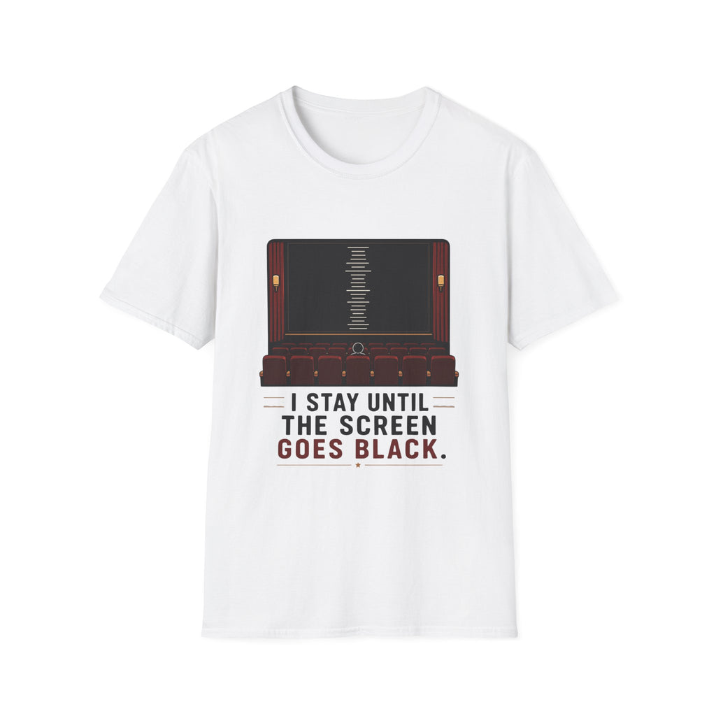 I Stay Until The Screen Goes Black T-Shirt